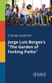 A Study Guide for Jorge Luis Borges's The Garden of Forking Paths