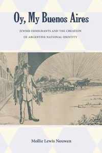 Oy, My Buenos Aires: Jewish Immigrants and the Creation of Argentine National Identity