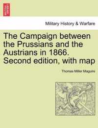 The Campaign Between the Prussians and the Austrians in 1866. Second Edition, with Map