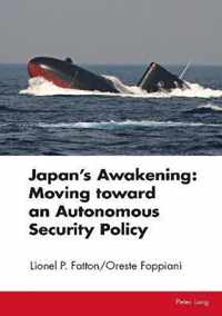 Japans Awakening: Moving toward an Autonomous Security Policy