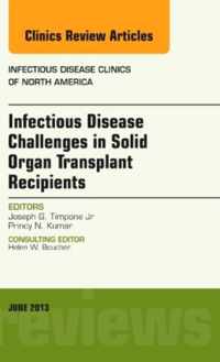 Infectious Disease Challenges in Solid Organ Transplant Recipients, an Issue of Infectious Disease Clinics