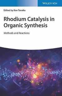 Rhodium Catalysis in Organic Synthesis: Methods and Reactions