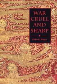 War Cruel and Sharp: English Strategy Under Edward III, 1327-1360