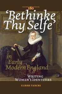 Bethinke Thy Selfe in Early Modern England: Writing Women S Identities