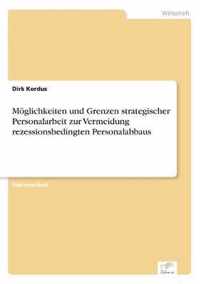 Moeglichkeiten und Grenzen strategischer Personalarbeit zur Vermeidung rezessionsbedingten Personalabbaus