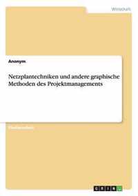 Netzplantechniken und andere graphische Methoden des Projektmanagements