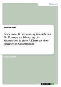 Gemeinsam Verantwortung ubernehmen. Ein Konzept zur Foerderung der Kooperation in einer 7. Klasse an einer integrierten Gesamtschule