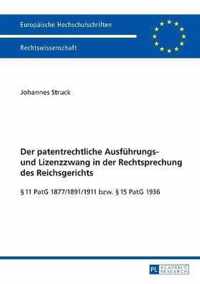 Der Patentrechtliche Ausfuehrungs- Und Lizenzzwang in Der Rechtsprechung Des Reichsgerichts