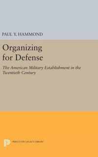 Organizing for Defense - The American Military Establishment in the 20th Century