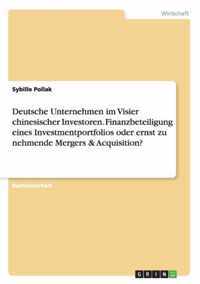 Deutsche Unternehmen im Visier chinesischer Investoren. Finanzbeteiligung eines Investmentportfolios oder ernst zu nehmende Mergers & Acquisition?