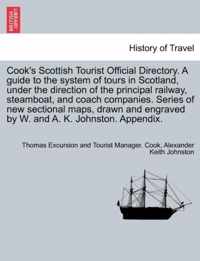 Cook's Scottish Tourist Official Directory. a Guide to the System of Tours in Scotland, Under the Direction of the Principal Railway, Steamboat, and Coach Companies. Series of New Sectional Maps, Drawn and Engraved by W. and A. K. Johnston. Appendix.