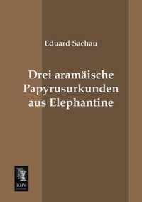 Drei Aramaische Papyrusurkunden Aus Elephantine