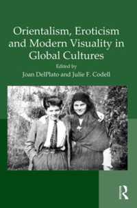 Orientalism, Eroticism and Modern Visuality in Global Cultures