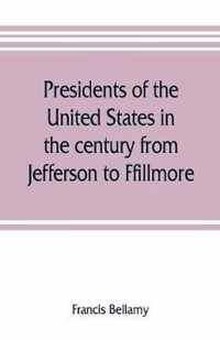 Presidents of the United States in the century from Jefferson to Ffillmore