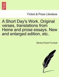 A Short Day's Work. Original Verses, Translations from Heine and Prose Essays. New and Enlarged Edition, Etc.