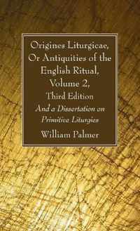 Origines Liturgicae, Or Antiquities of the English Ritual, Volume 2, Third Edition