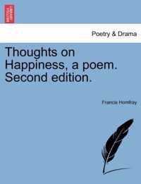 Thoughts on Happiness, a Poem. Second Edition.