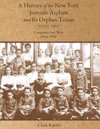 A History of the New York Juvenile Asylum and Its Orphan Trains: Volume Three