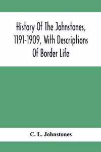 History Of The Johnstones, 1191-1909, With Descriptions Of Border Life