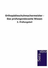 Orthopadieschuhmachermeister - Das prufungsrelevante Wissen