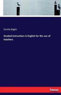 Graded instruction in English for the use of teachers