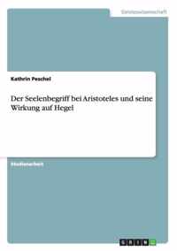 Der Seelenbegriff bei Aristoteles und seine Wirkung auf Hegel