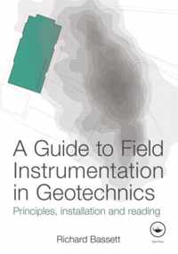 A Guide to Field Instrumentation in Geotechnics