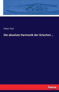 Die absolute Harmonik der Griechen ..