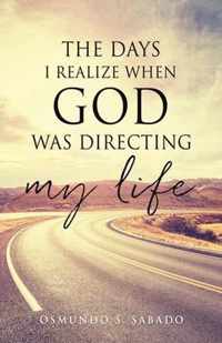 The Days I realize when God was directing my life