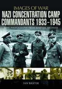 Nazi Concentration Camp Commandants 1933 - 1945