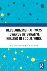 Decolonizing Pathways towards Integrative Healing in Social Work