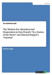 The Modern Era. Alienation and Desperation in Ezra Pound's ''In a Station of the Metro'' and Edward Hopper's ''Automat''