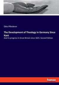 The Development of Theology in Germany Since Kant