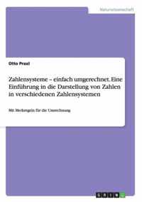 Zahlensysteme - einfach umgerechnet. Eine Einfuhrung in die Darstellung von Zahlen in verschiedenen Zahlensystemen