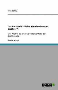 Der Parzival-Erzähler, ein dominanter Erzähler?: Eine Analyse des Erzählverhaltens anhand der Erzähltheorie