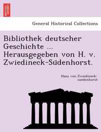 Bibliothek Deutscher Geschichte ... Herausgegeben Von H. V. Zwiedineck-Su Denhorst.