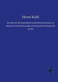 Die Reden des Ministerprasidenten und Reichskanzlers Fursten von Bismarck im Preussischen Landtage und im Deutschen Reichstage 1873 bis 1876