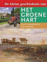 De kleine geschiedenis van het groene hart. Deel 1. Jong gebied in oud landschap