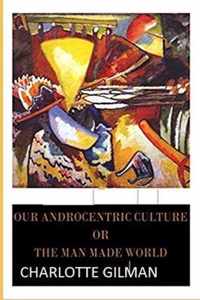 Our Androcentric Culture Or The Man-Made World Illustrated