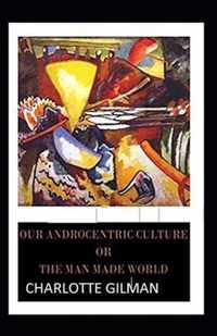 Our Androcentric Culture Or The Man-Made World Illustrated