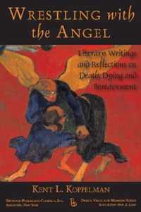 Wrestling with the Angel: Literary Writings and Reflections on Death, Dying and Bereavement