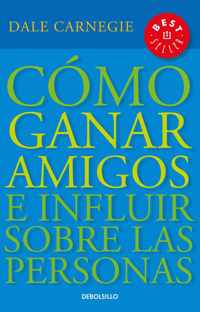 Cómo Ganar Amigos E Influir Sobre las Personas = How to Win Friends and Influence People