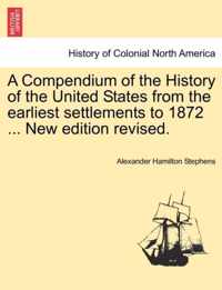 A Compendium of the History of the United States from the earliest settlements to 1872 ... New edition revised.