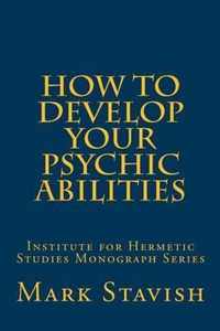 How to Develop Your Psychic Abilities