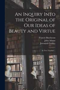 An Inquiry Into the Original of Our Ideas of Beauty and Virtue