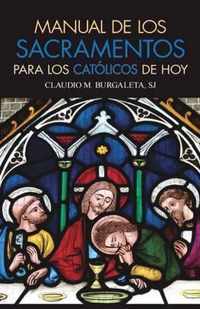 Manual de Los Sacramentos Para Los Catolicos de Hoy