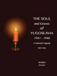 The Soul and Graves of Yugoslavia A National Tragedy Part 1 Drawing Yugoslavia Into the War