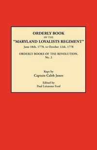 Orderly Book of the Maryland Loyalists Regiment, June 18th, 1778, to October 12, 1778. Orderly Books of the Revolution, No. 2