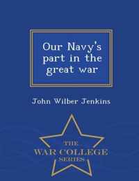 Our Navy's Part in the Great War - War College Series