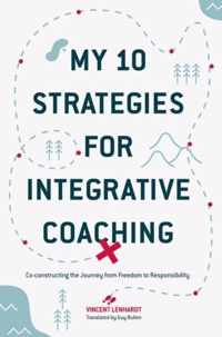 My 10 Strategies for Integrative Coaching: Co-Constructing the Journey from Freedom to Responsibility